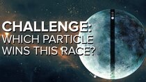PBS Space Time - Episode 29 - Challenge: Which Particle Wins This Race?