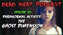 The Dead Meat Podcast - Episode 32 - Paranormal Activity: The Ghost Dimension (Dead Meat Podcast Ep....