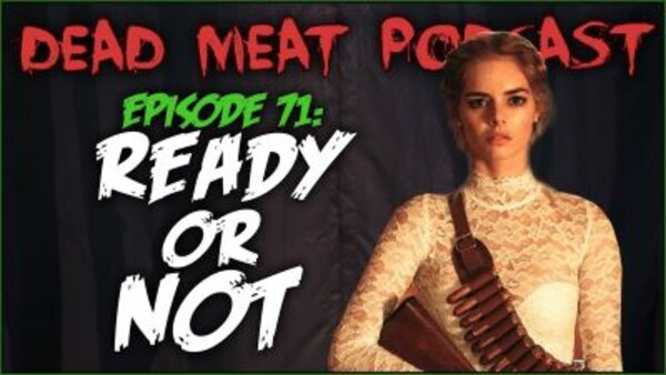 The Dead Meat Podcast - S2019E33 - Ready or Not (Dead Meat Podcast Ep. 71)