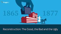 PragerU - Episode 44 - Reconstruction: The Good, the Bad and the Ugly