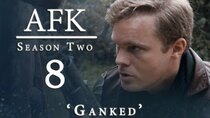 AFK - Episode 8 - GANKED