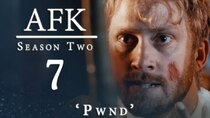 AFK - Episode 7 - PWND
