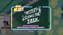 OK K.O.! Let's Be Heroes - Episode 43 - Mystery Science Fair 201X