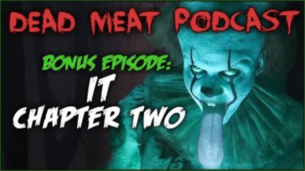 The Dead Meat Podcast - S2019E35 - It: Chapter Two — Review and Discussion (Bonus Episode)