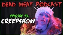 The Dead Meat Podcast - Episode 36 - Creepshow (Dead Meat Podcast Ep. 73)