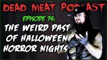 The Dead Meat Podcast - Episode 37 - The Weird Past of Halloween Horror Nights (Dead Meat Podcast...