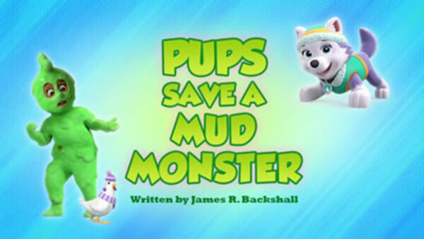 Paw Patrol - S06E26 - Pups Save a Mud Monster