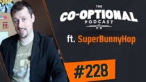 The Co-Optional Podcast - Episode 228 - The Co-Optional Podcast Ep. 228 ft. SuperBunnyHop