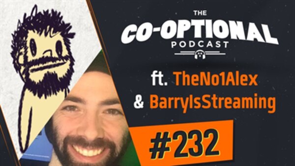 The Co-Optional Podcast - S02E232 - The Co-Optional Podcast Ep. 232 ft. TheNo1Alex & BarryIsStreaming