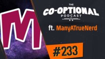 The Co-Optional Podcast - Episode 233 - The Co-Optional Podcast Ep. 233 ft. ManyATrueNerd