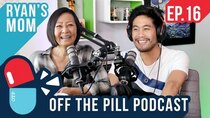 Off The Pill Podcast - Episode 16 - Ryan's Mom Reveals His Past (Ft. Luci Higa)