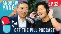 Off The Pill Podcast - Episode 32 - Why You Should Vote for Andrew Yang (Ft. Andrew Yang)