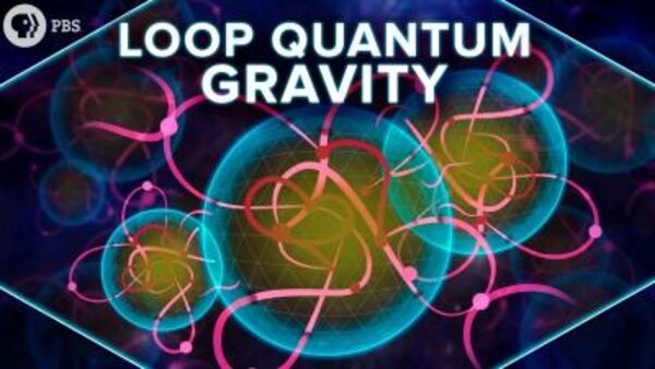 PBS Space Time - S2019E33 - Loop Quantum Gravity Explained