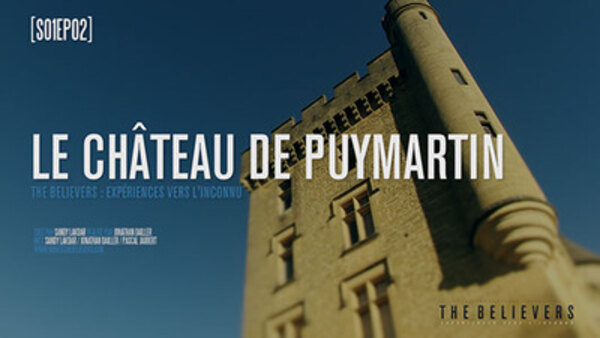 The Believers: Experiences To The Unknown - Ep. 2 - Castle of Puymartin