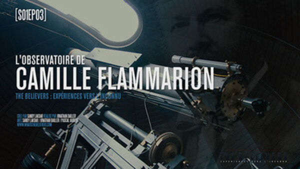 The Believers: Experiences To The Unknown - Ep. 3 - Camille Flammarion