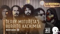 La Resistencia - Episode 30 - Derby Motoreta's Burrito Kachimba