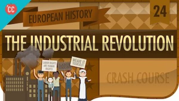 Crash Course European History - S01E24 - The Industrial Revolution