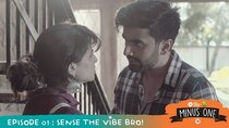 Minus One - Episode 1 - Sense the vibe bro