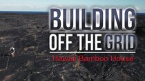 Building Off the Grid - Episode 1 - Hawaii Bamboo House