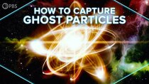 PBS Space Time - Episode 1 - How To Capture Ghost Particles