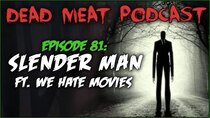 The Dead Meat Podcast - Episode 44 - Slender Man (Dead Meat Podcast Ep. 81) [feat. We Hate Movies]