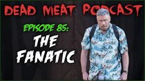 The Dead Meat Podcast - Episode 48 - The Fanatic (Dead Meat Podcast Ep. 85)