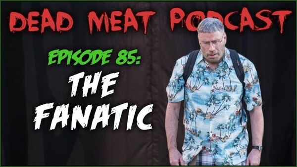 The Dead Meat Podcast - S2019E48 - The Fanatic (Dead Meat Podcast Ep. 85)