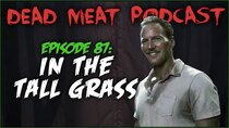 The Dead Meat Podcast - Episode 1 - In the Tall Grass (Dead Meat Podcast Ep. 87)