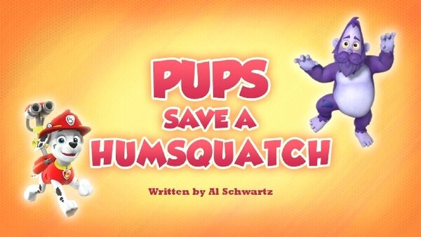 Paw Patrol - S06E40 - Pups Save a Humsquatch