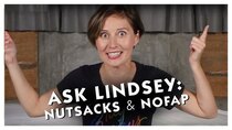 Sexplanations - Episode 4 - ASK LINDSEY: Nutsacks and NoFap