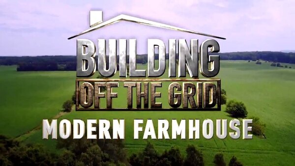 Building Off the Grid - S06E02 - Modern Farmhouse
