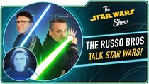 The Star Wars Show - Episode 28 - The Russo Brothers Love Star Wars 3,000