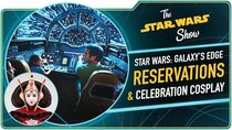 The Star Wars Show - Episode 12 - Star Wars: Galaxy's Edge Reservation Details, Plus Daniel José...