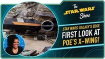 The Star Wars Show - Episode 32 - Exclusive Look at Poe's X-wing from Star Wars: Rise of the Resistance