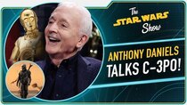 The Star Wars Show - Episode 42 - Anthony Daniels Graces Us With His Presence and We Attend The...
