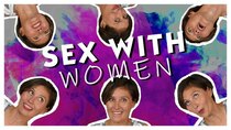 Sexplanations - Episode 5 - Sex with Women