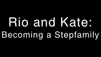 BBC Documentaries - Episode 25 - Rio and Kate: Becoming a Stepfamily