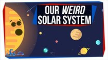 SciShow Space - Episode 27 - Why Our Solar System Is Weirder Than You'd Think