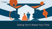 PragerU - Episode 36 - Dating: Don't Waste Your Time