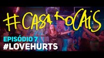 #CasaDoCais - Episode 7 - LoveHurts