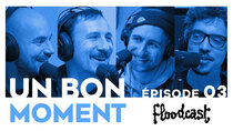 Un Bon Moment - Episode 3 - Crossover FLOODCAST avec Florent BERNARD, Adrien MÉNIELLE...