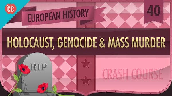Crash Course European History - S01E40 - The Holocaust,Genocides, and Mass Murder of WWII