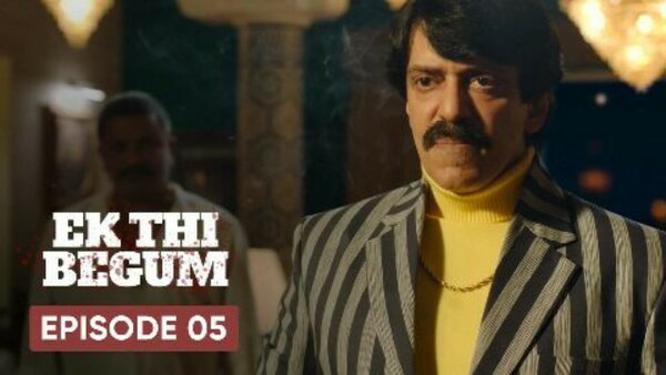 Ek Thi Begum - S01E05 - The Turmoil