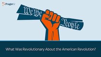 PragerU - Episode 52 - What Was Revolutionary About the American Revolution?
