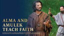 Book of Mormon Videos - Episode 7 - Alma and Amulek Teach about Faith in Jesus Christ | Alma 31–34