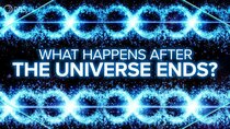 PBS Space Time - Episode 21 - What Happens After the Universe Ends?