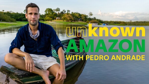 Unknown Amazon with Pedro Andrade - S01E02 - Into the Wild