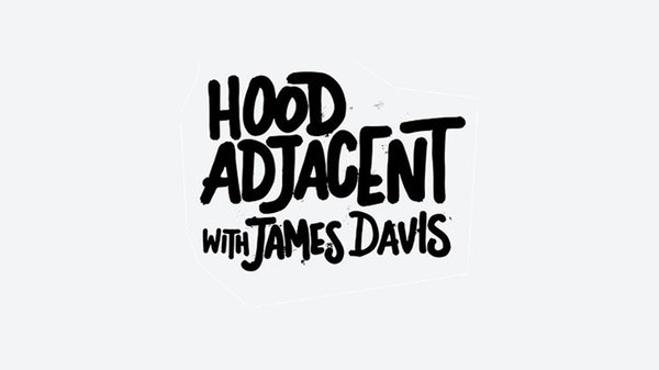 Hood Adjacent With James Davis - S01E01 - Hood Pass