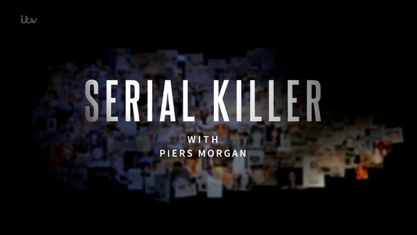 Serial Killer with Piers Morgan - Ep. 