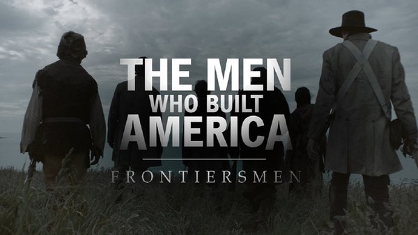 The Men Who Built America: Frontiersmen - S01E01 - Into the Wilderness